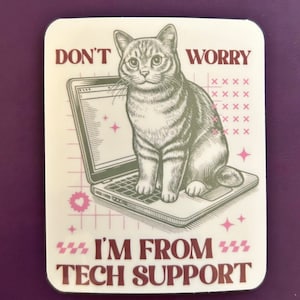 May include: White sticker with a pink and brown design. A cartoon cat sits on a laptop with the text "Don't Worry I'm From Tech Support".