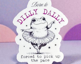 Born to Dilly Dally Funny Frog Sticker, Waterproof Laptop Decal