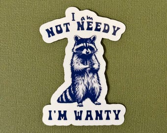 I Am Not Needy, I'm Wanty Raccoon Sticker - Funny Waterproof Decal