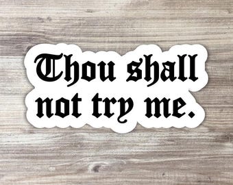 Thou Shall Not Try Me Sticker: Sarcastic Adult Humor Vinyl Decal