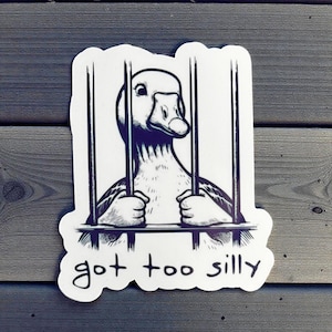 Got Too Silly Goose Sticker - Funny Waterproof Sticker