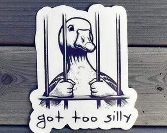 Got Too Silly Goose Sticker - Funny Waterproof Sticker