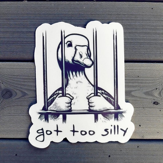 Got Too Silly Goose Sticker - Funny Waterproof Sticker