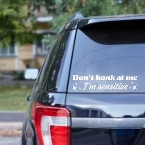 Don&#39;t Honk At Me I&#39;m Sensitive Decal - Funny Car Vinyl Decal