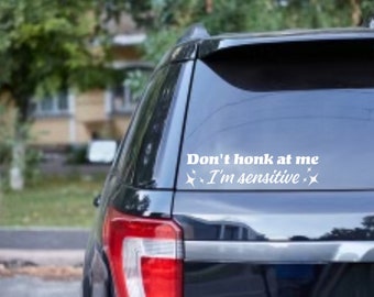 Don't Honk At Me I'm Sensitive Decal - Funny Car Vinyl Decal