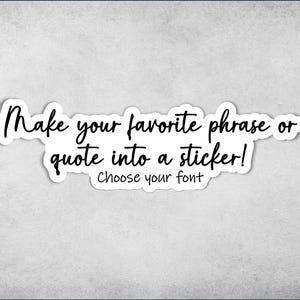 Custom Quote Sticker: Personalized Vinyl Decal, Choose Font & Color