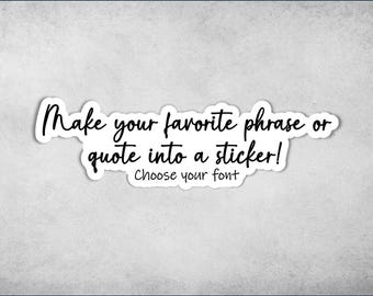 Custom Quote Sticker: Personalized Vinyl Decal, Choose Font & Color