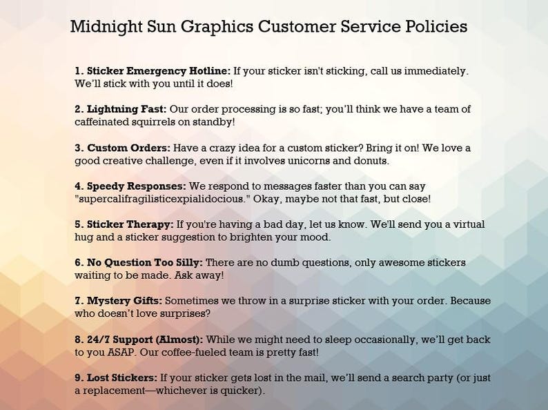 May include: A white background displays "Midnight Sun Graphics Customer Service Policies" in black text. The list includes a sticker emergency hotline, fast order processing, custom orders, speedy responses, sticker therapy, and mystery gifts.