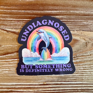 Undiagnosed but something is definitely wrong Sticker, waterproof sticker, funny sticker