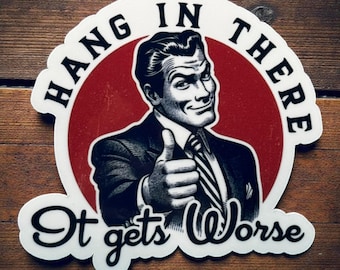 Hang In There, It Gets Worse Sticker - Funny Waterproof Sticker