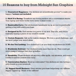May include: A graphic with the text "10 Reasons to buy from Midnight Sun Graphics." The text lists reasons to buy stickers, such as handcrafted love, custom requests, and worldwide delivery. The text is in a sans-serif font.