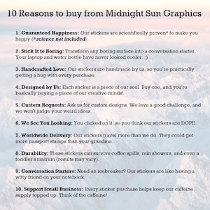 May include: A list of 10 reasons to buy stickers from Midnight Sun Graphics. The list includes reasons like guaranteed happiness, handcrafted love, custom requests, worldwide delivery, and support small business.