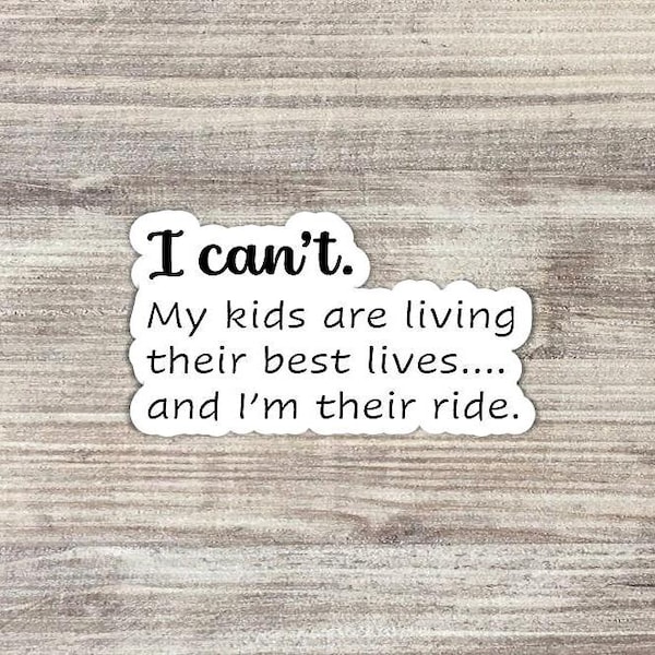 I Can't. I'm Their Ride Sticker | Funny Mom Quote