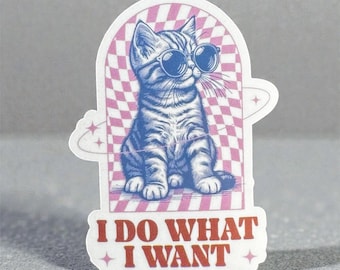 Funny Cat Sticker: I Do What I Want Kitten Sticker