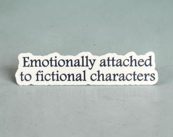 Emotionally Attached to Fictional Characters Sticker - Bookish and Reading Stickers