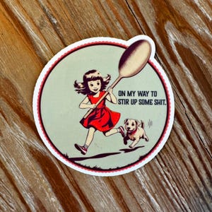 Funny Retro Sticker, On My Way to Stir Up Some Shit Sticker, Vintage Stickers