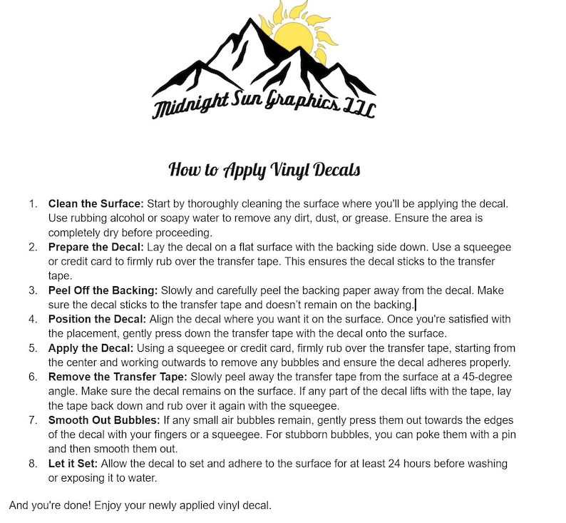 May include: Image with the text "Midnight Sun Graphics LLC" above instructions on how to apply vinyl decals. The instructions include cleaning the surface, preparing the decal, peeling the backing, positioning the decal, applying the decal, removing the transfer tape, smoothing out bubbles, and letting it set.