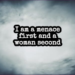 I am a Menace First and a Woman Second Sticker | Funny Vinyl Stickers | Quote Sticker for Water Bottles, Laptops, Notebooks