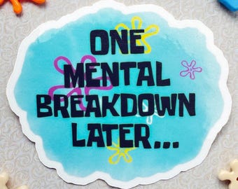 One Mental Breakdown Later Sticker , Funny Mental Health Stickers