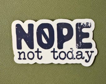 Nope Not Today Sticker: Funny Waterproof Decal