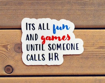 Funny HR Quote Sticker:  "It's all fun and games until someone calls HR"