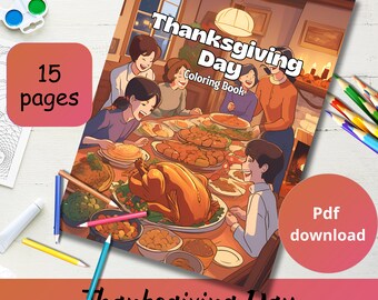 May include: A Thanksgiving Day coloring book with a cover illustration of a family gathered around a table laden with food, including a roasted turkey. The book has 15 pages and is available for PDF download.