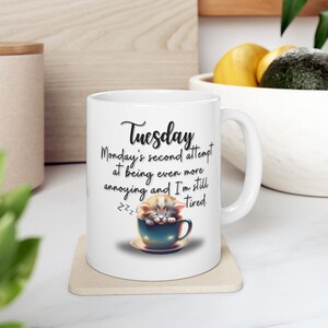 Tuesday Coffee Mug - &quot;Monday&#39;s Second Attempt at Being Even More Annoying&quot; - Funny Ceramic Coffee Mug Gift