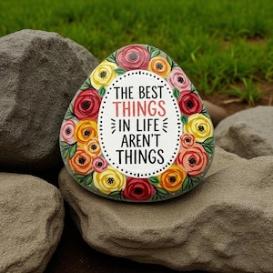 The Best Things in Life Aren’t Things Painted Rock, Inspirational Floral Art Stone, painted floral rock, hand painted quote, birthday gifts