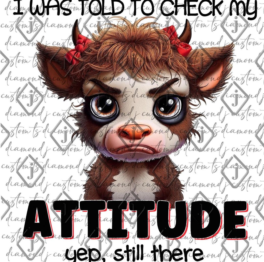 I Was Told to Check My Attitude, Yep Still There, Funny Saying, Sassy ...