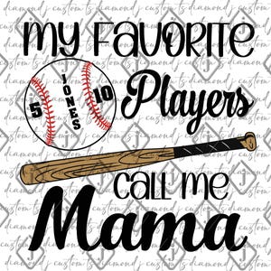 May include: Black and white graphic design with the text "My Favourite Players Call Me Mama" with a baseball and a baseball bat. The baseball has the number 10 and the name "Jones" on it.