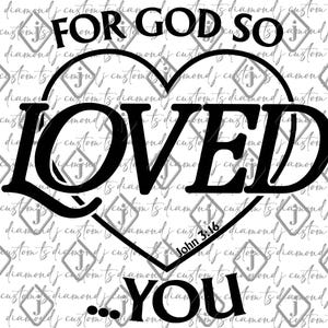 May include: Black and white graphic design with a heart shape and the text "For God So Loved You" and "John 3:16".