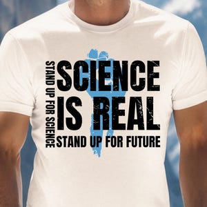 Science is Real Unisex Tshirt, Stand Up For Science, Support Science Shirt, Scientist Protest TShirt, Gift for Science Lovers, STEM shirt
