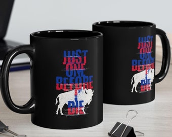 Buffalo Football Mug, Just One Before I Die, Black Coffee Mug, Gift for Buffalo Football Fan, Football Lover mug, Buffalo Football gift