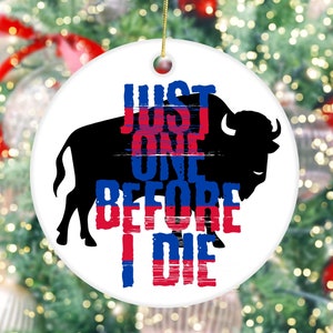 Buffalo Bills Ornament, Just One Before I Die, Buffalo Football Fan Ornament, Buffalo Ornament, Bills Ornament, Football Ornament, Bills fan