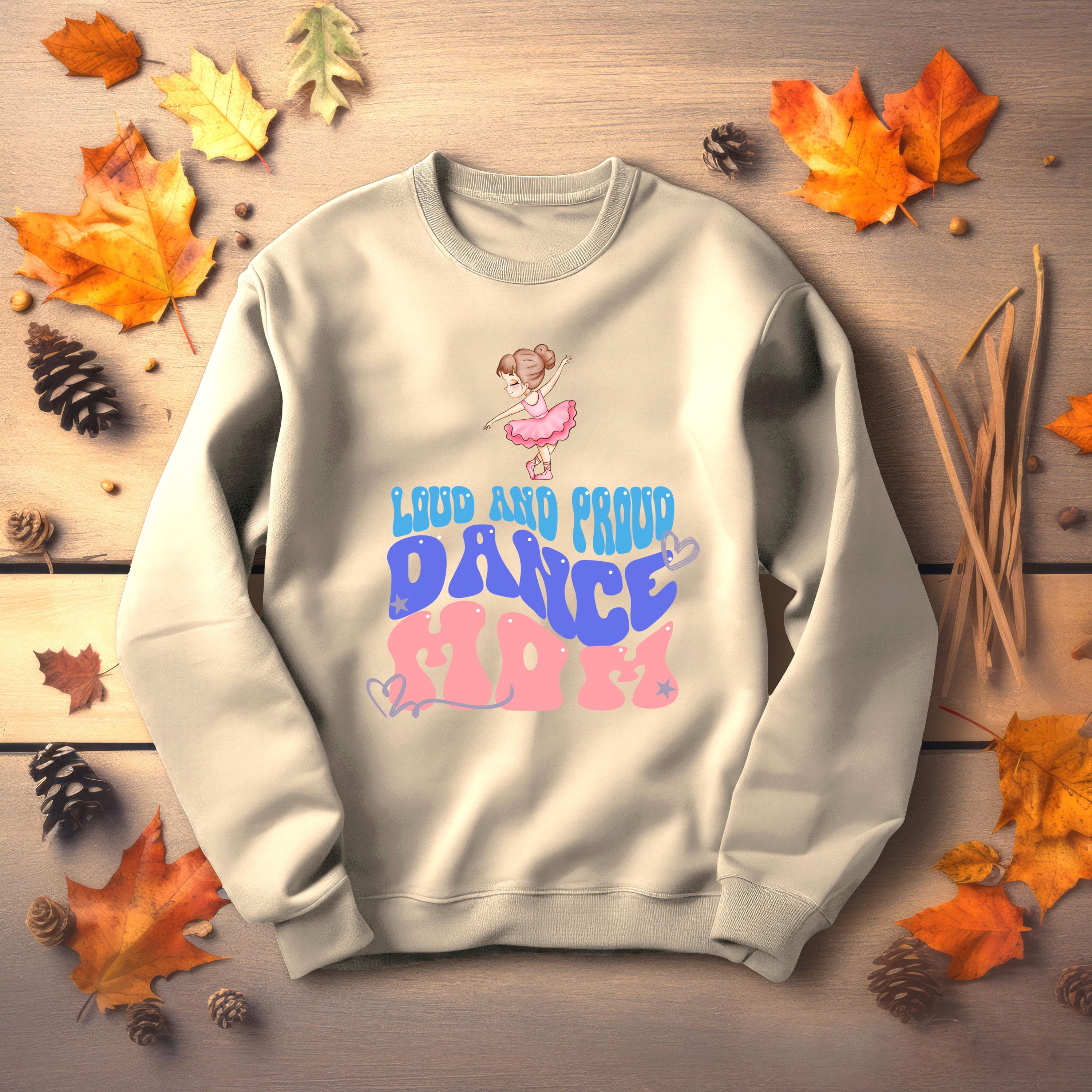 Personalized Dance Mom Sweatshirt, LOUD AND PROUD, Dance Mom, Dance shirt, Vibrant Colors, Mom Sweatshirt, sports mom apparel, mama shirt