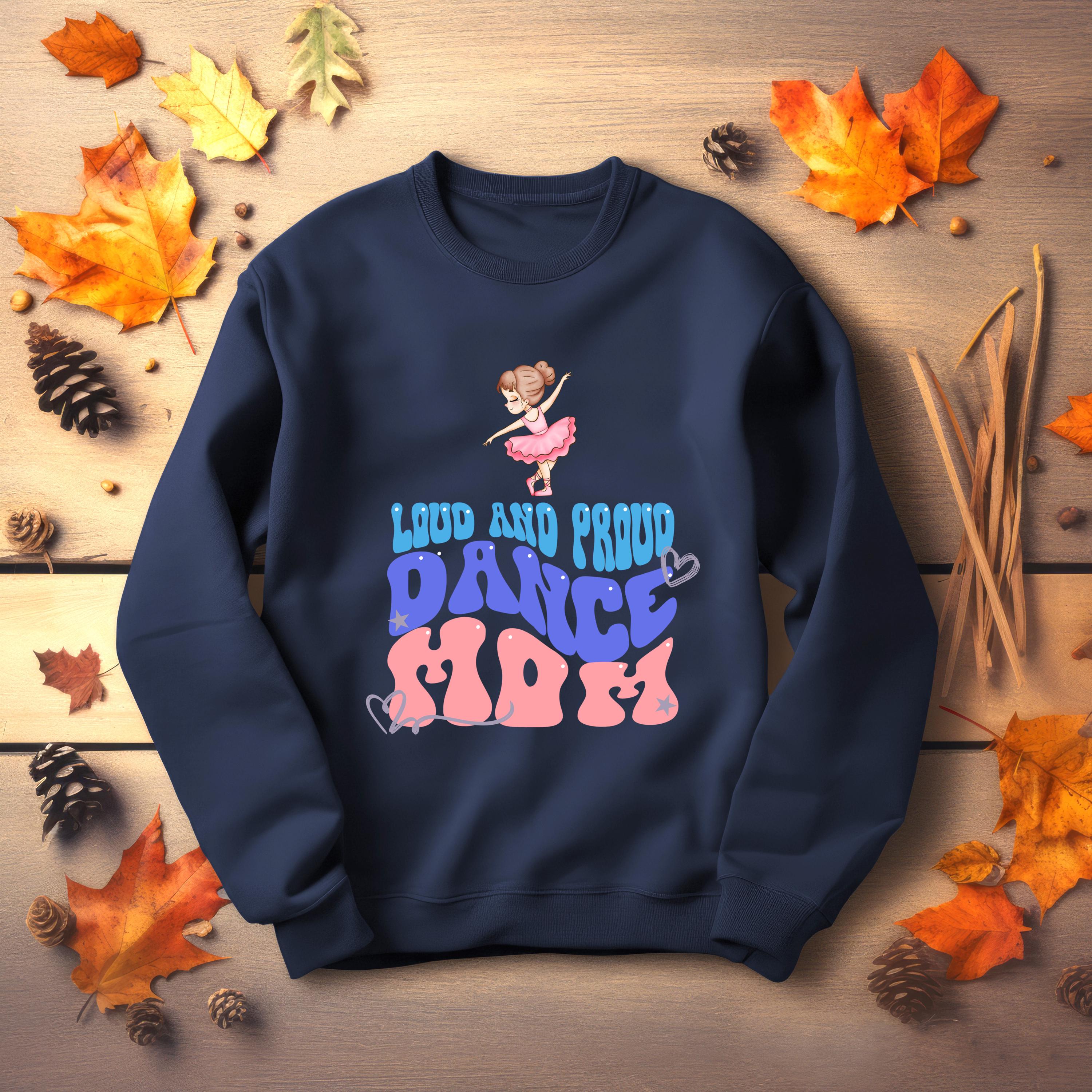 Personalized Dance Mom Sweatshirt, LOUD AND PROUD, Dance Mom, Dance shirt, Vibrant Colors, Mom Sweatshirt, sports mom apparel, mama shirt