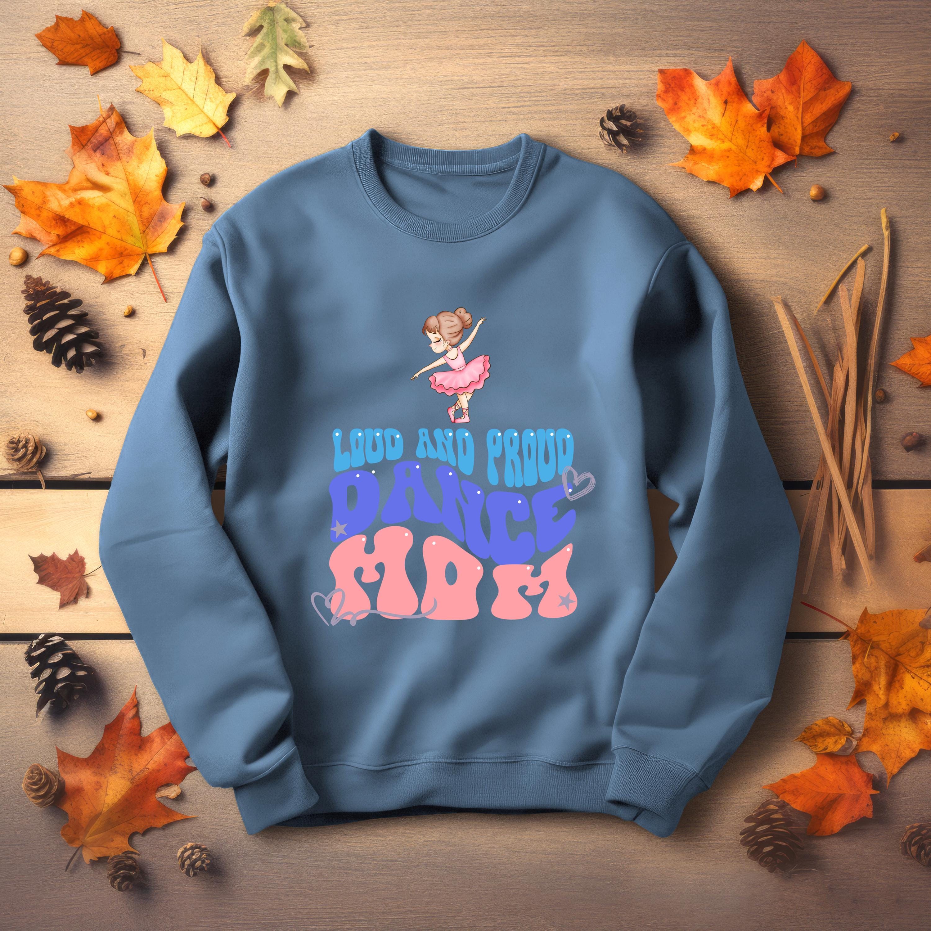 Personalized Dance Mom Sweatshirt, LOUD AND PROUD, Dance Mom, Dance shirt, Vibrant Colors, Mom Sweatshirt, sports mom apparel, mama shirt