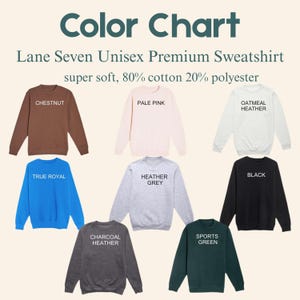 May include: Color chart of Lane Seven Unisex Premium Sweatshirts in various colors: Chestnut, Pale Pink, Oatmeal Heather, True Royal, Heather Grey, Black, Charcoal Heather, and Sports Green. Made of super soft, 80% cotton, 20% polyester.