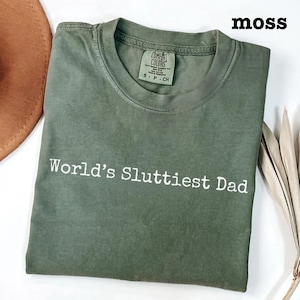 Worlds Sluttiest Dad Comfort Colors T-shirt, Funny Dad Shirt, Joke Shirt for husband, funny Dad Gift, Husband Shirt, funny Father&#39;s Day Gift