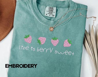 Embroidery Strawberry Comfort Colors T-shirt, Life Is Berry Sweet, Cute Strawberry Tshirt, Summer Fruit shirt, custom embroidery, summer tee