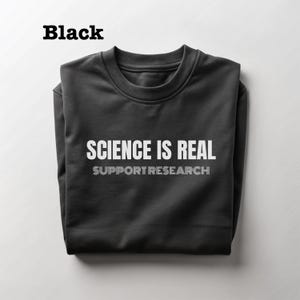 Science Is Real Support Research Unisex Sweatshirt, Anti Trump Unisex Crewneck, In Science We Trust, Support Scientific Research, STEM shirt