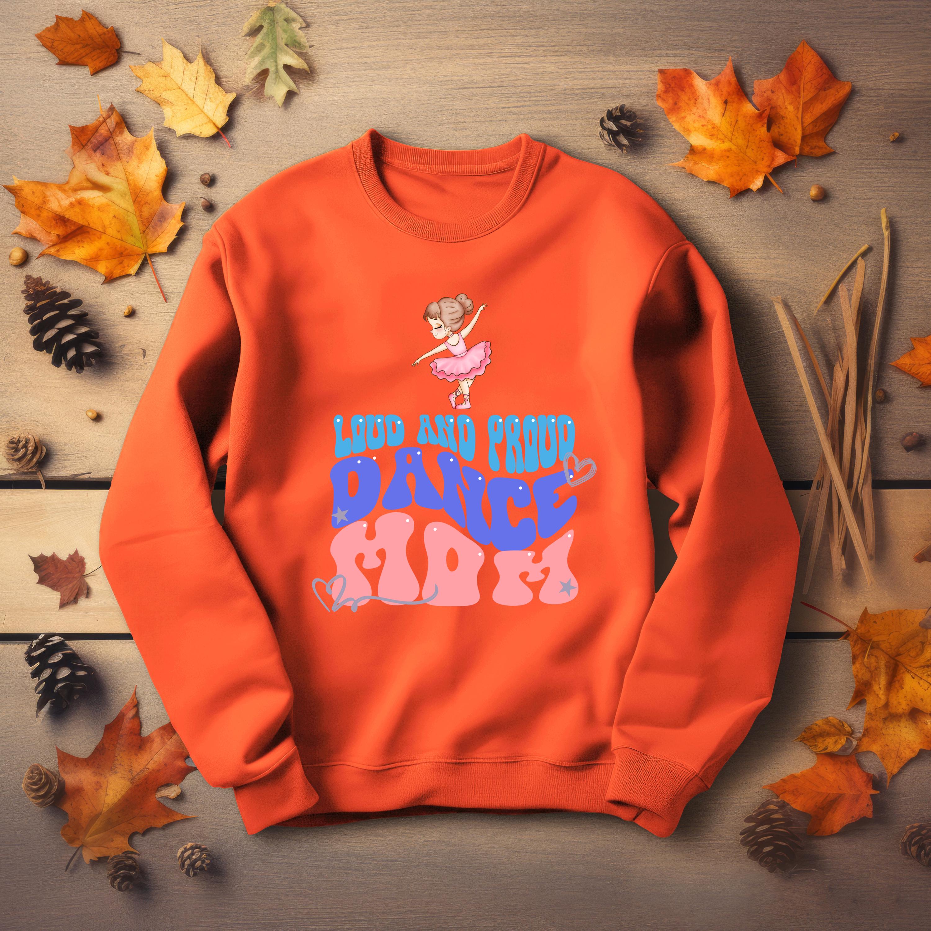 Personalized Dance Mom Sweatshirt, LOUD AND PROUD, Dance Mom, Dance shirt, Vibrant Colors, Mom Sweatshirt, sports mom apparel, mama shirt
