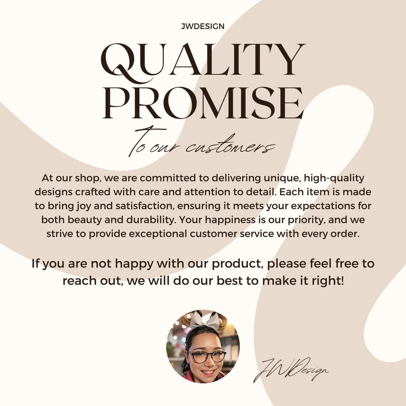 May include: A beige graphic with the text "QUALITY PROMISE To our customers" in dark brown. The text promises unique, high-quality designs and customer satisfaction. A photo of a smiling woman is at the bottom.