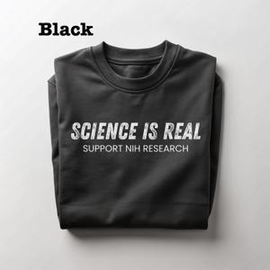 Science Is Real Support NIH Research Unisex Sweatshirt, Anti Trump Unisex Crewneck, In Science We Trust, Support Scientific Research, STEM