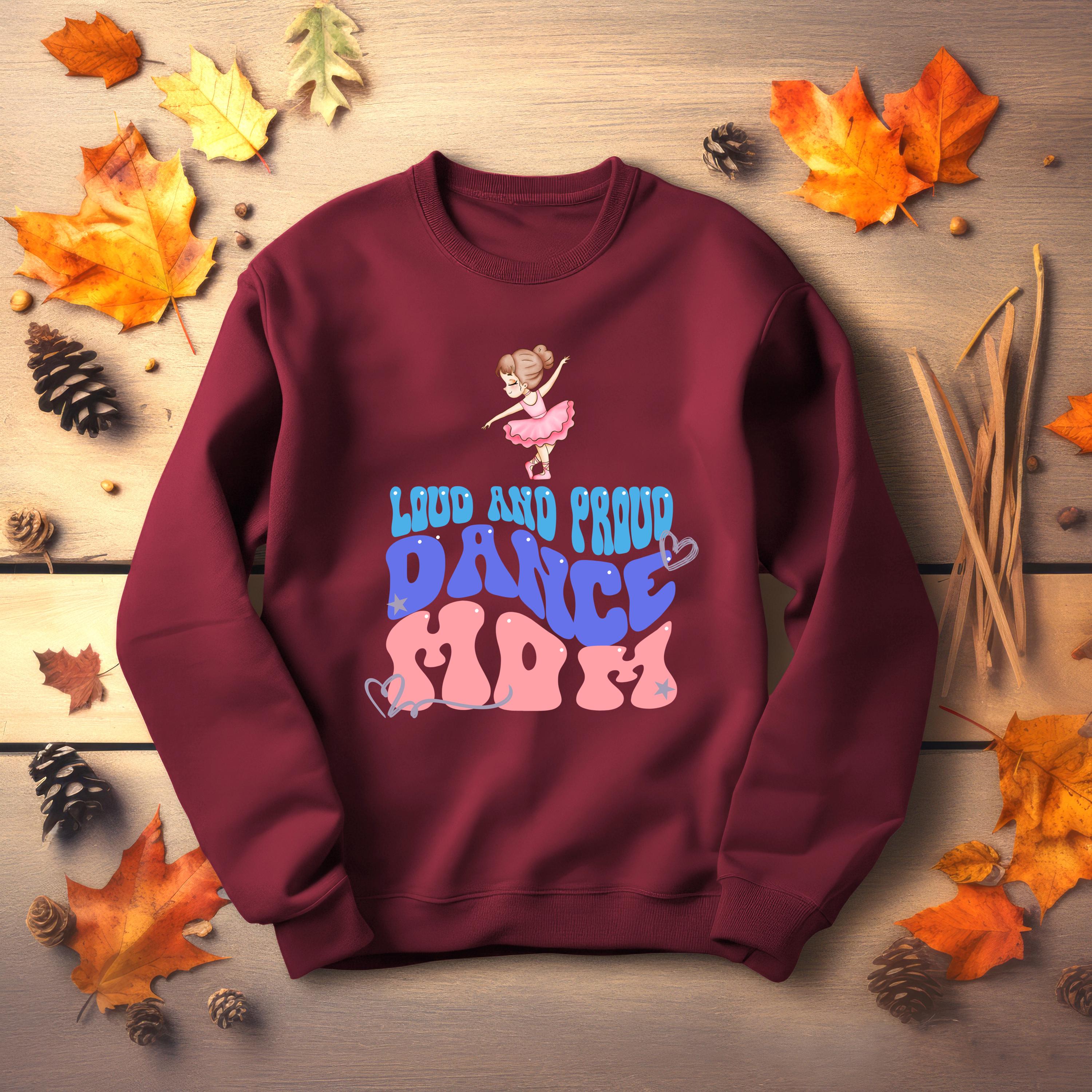 Personalized Dance Mom Sweatshirt, LOUD AND PROUD, Dance Mom, Dance shirt, Vibrant Colors, Mom Sweatshirt, sports mom apparel, mama shirt