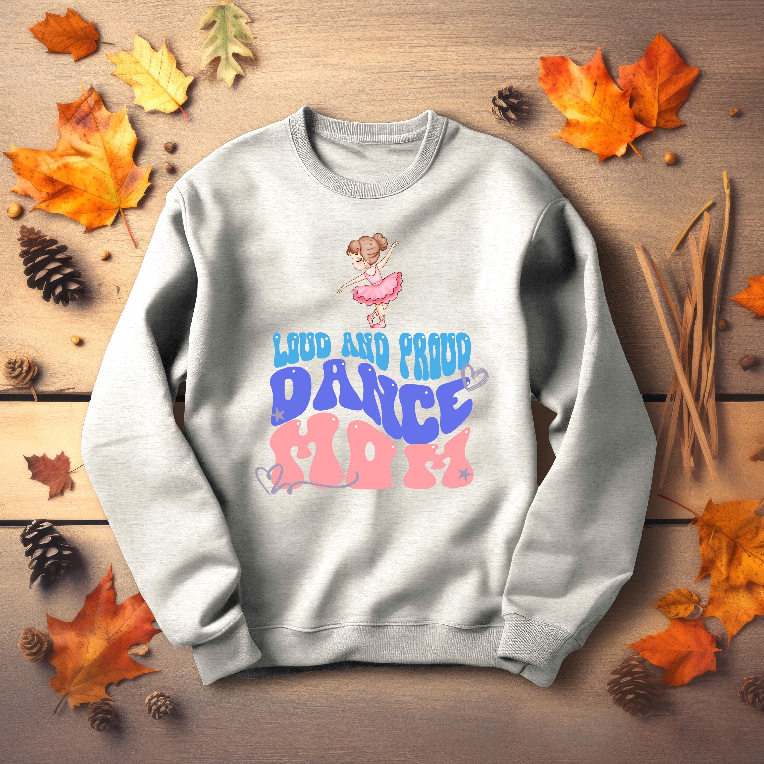 Personalized Dance Mom Sweatshirt, LOUD AND PROUD, Dance Mom, Dance shirt, Vibrant Colors, Mom Sweatshirt, sports mom apparel, mama shirt