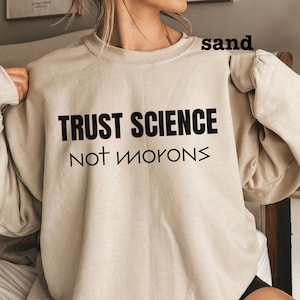 Trust Science No Morons Sweatshirt, Stand Up For Science crewneck, Science Is Real, Anti trump, Science Lover Gift, Unisex Scientists shirt