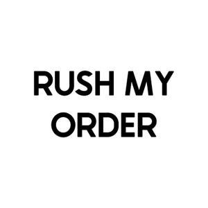 May include: Black and white text graphic that reads "Rush My Order".