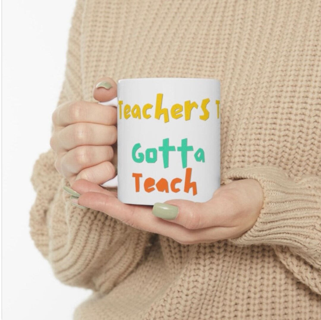 Teachers Gotta Teach Coffee Cup, Teacher Gift, Back to School Mug ...