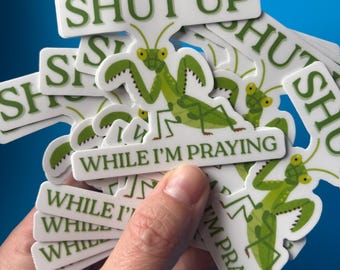 Praying Mantis Vinyl Sticker – Shut Up While I’m Praying, Alt Humor